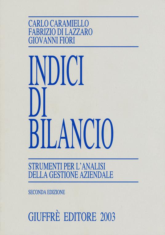 Indici di bilancio. Strumenti per l'analisi della gestione aziendale - Carlo Caramiello,Fabrizio Di Lazzaro,Giovanni Fiori - copertina