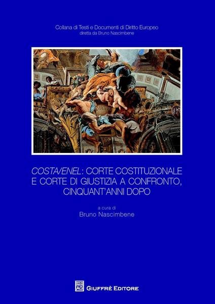 Costa/Enel. Corte Costituzionale e Corte di Giustizia a confronto, cinquant'anni dopo. Atti del Convegno (Milano, 30 ottobre 2014) - copertina