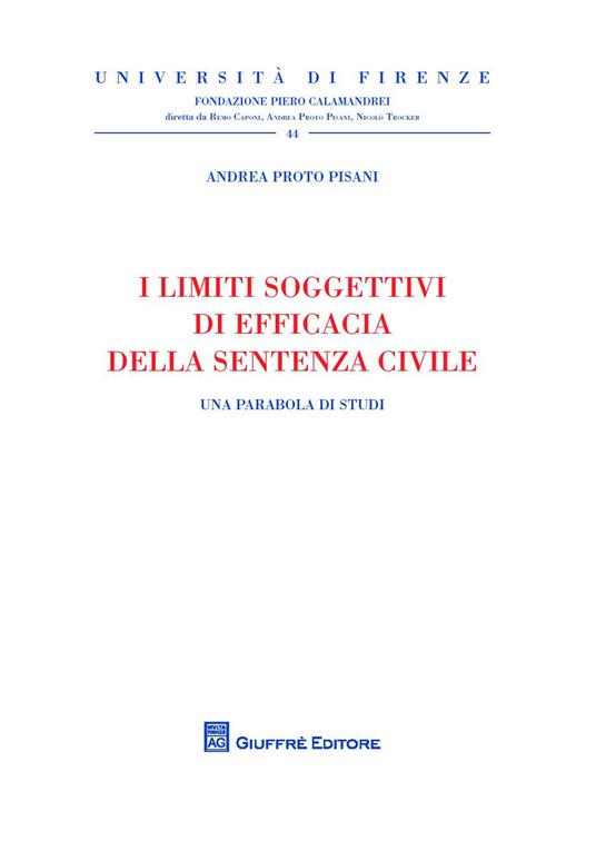 I limiti soggettivi di efficacia della sentenza civile. Una parabola di studi - Andrea Proto Pisani - copertina