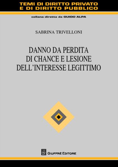 Danno da perdita di chance e lesione dell'interesse legittimo - Sabrina Trivelloni - copertina