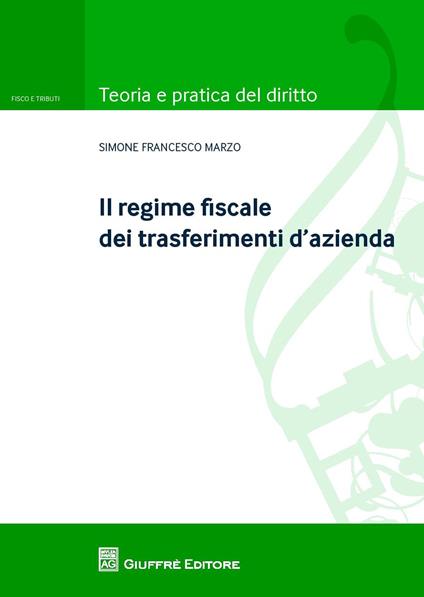 Il regime fiscale dei trasferimenti d'azienda - Simone Francesco Marzo - copertina