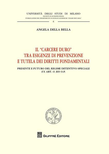 Il "carcere duro" tra esigenze di prevenzione e tutela dei diritti fondamentali. Presente e futuro del regime detentivo speciale ex art. 41 bis o.p. - Angela Della Bella - copertina