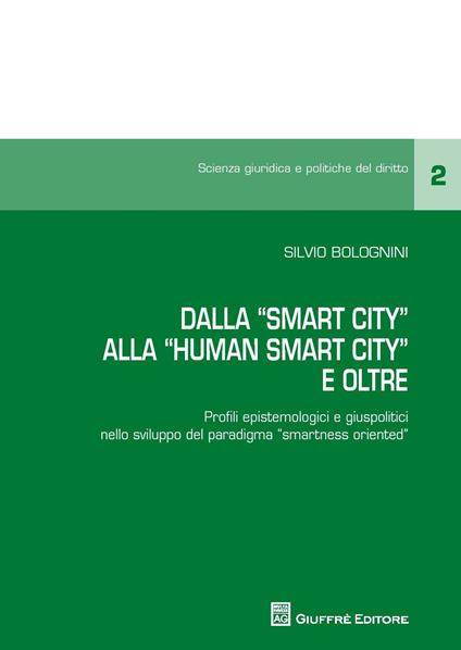 Dalla «smart city» alla «human smart city». Profili epistemologici e giuspolitici nello sviluppo del paradigma «smartness oriented» - Silvio Bolognini - copertina