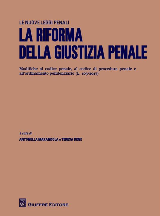 La riforma della giustizia penale. Modifiche al codice penale, al codice di procedura penale e all'ordinamento penitenziario (L.103/2017) - copertina