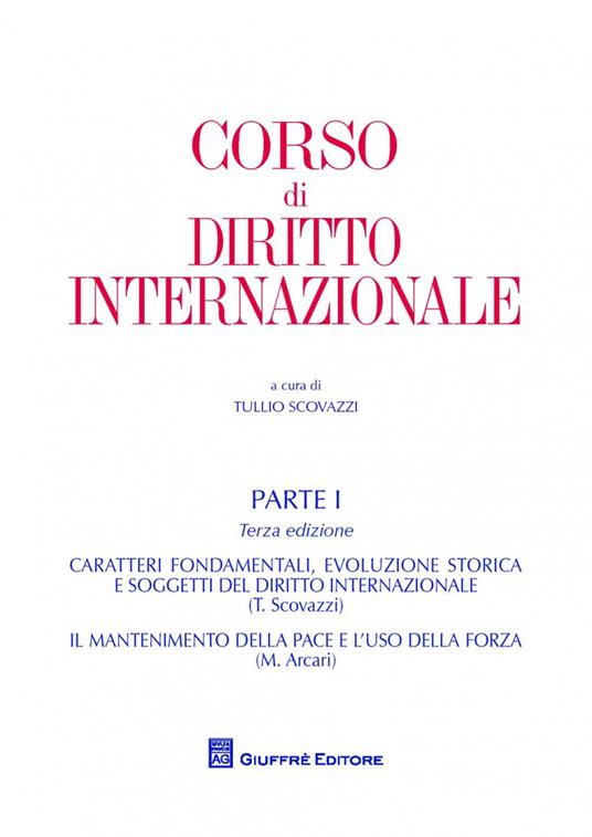 Corso di diritto internazionale. Vol. 1: Caratteri fondamentali ed evoluzione storica del diritto internazionale. Il mantenimento della pace e l'uso della forza - Maurizio Arcari,Tullio Scovazzi - copertina