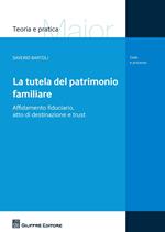 La tutela del patrimonio familiare. Affidamento fiduciario, atto di destinazione e trust