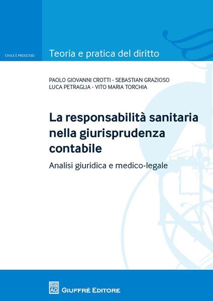 La responsabilita sanitaria nella giurisprudenza contabile. Analisi giuridica e medico legale - Luca Petraglia,Vito Maria Torchia,Paolo Giovanni Crotti - copertina