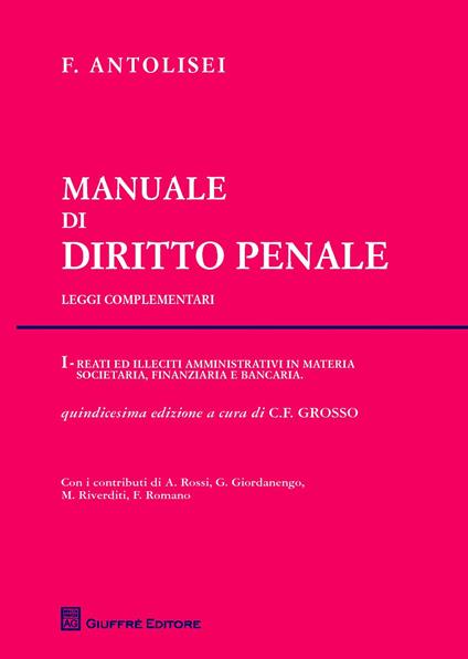 Manuale di diritto penale. Leggi complementari. Vol. 1: Reati ed illeciti amministrativi in materia societaria, finanziaria e bancaria. - Francesco Antolisei - copertina