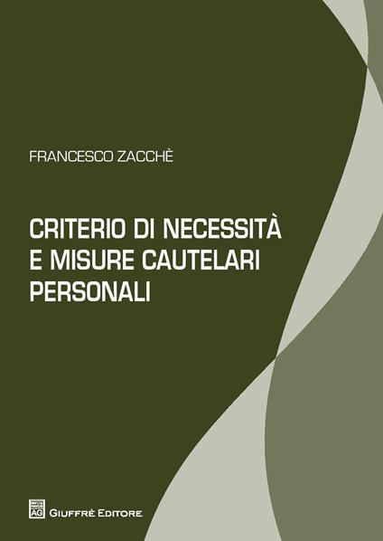 Criterio di necessità e misure cautelari personali - Francesco Zacchè - copertina