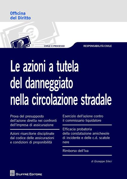 Le azioni a tutela del danneggiato nella circolazione stradale - Giuseppe Sileci - copertina