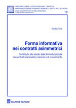 Forma informativa nei contratti asimmetrici. Contributo allo studio della forma funzionale nei contratti asimmetrici, bancari e di investimento