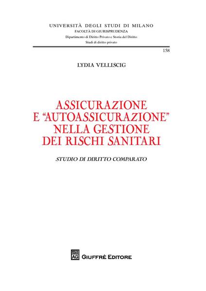 Assicurazione ed "autoassicurazione" nella gestione dei rischi sanitari. Studio di diritto comparato - Lydia Velliscig - copertina