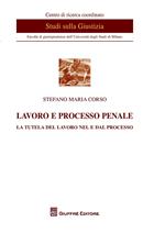 Lavoro e processo penale. La tutela del lavoro nel e dal processo