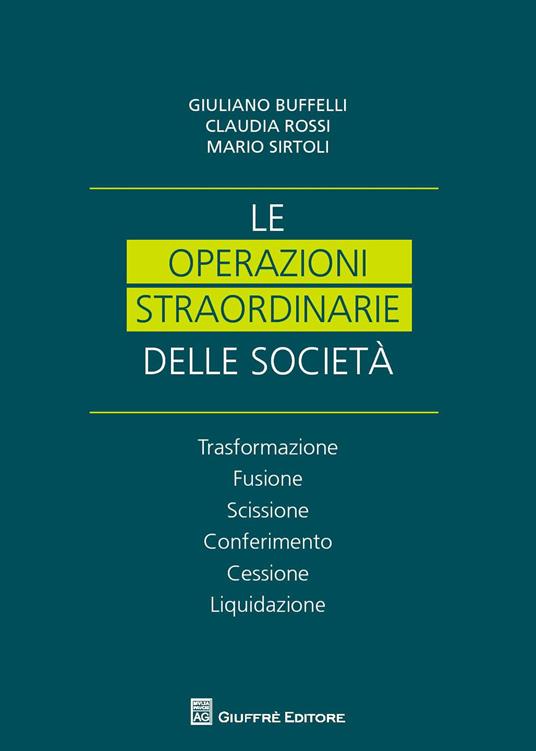 Le operazioni straordinarie nelle società. Trasformazione, fusione, scissione, conferimento, cessione, liquidazione - Claudia Rossi,Giuliano Buffelli,Mario Sirtoli - copertina