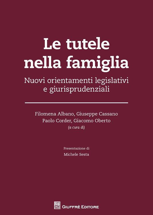 Le tutele nella famiglia. Nuovi orientamenti legislativi e giurisprudenziali - copertina