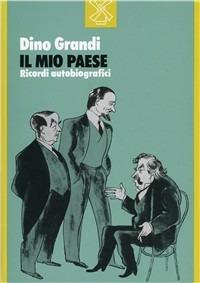 Il mio paese. Ricordi autobiografici - Dino Grandi - copertina