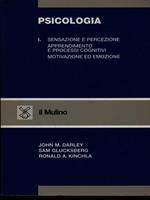 Psicologia. Vol. 1: Sensazione e percezione. Apprendimento e processi cognitivi. Motivazione ed emozione.