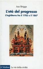 L'età del progresso. L'Inghilterra fra il 1783 e il 1867