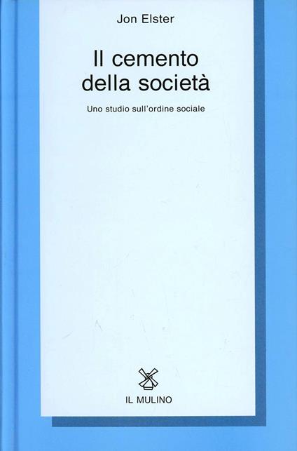 Il cemento della società. Uno studio sull'ordine sociale - Jon Elster - copertina