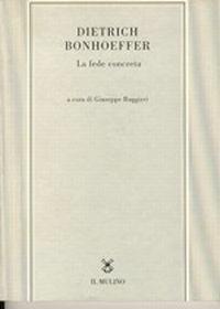 Dietrich Bonhoeffer. La fede concreta - copertina