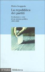 La repubblica dei partiti. Evoluzione e crisi di un sistema politico (1945-1996)