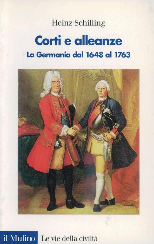 Corti e alleanze. La Germania dal 1648 al 1763 - Heinz Schilling - copertina