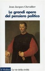 Le grandi opere del pensiero politico. Da Machiavelli ai nostri giorni