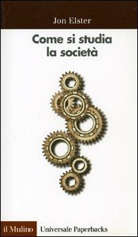 Come si studia la società. Una «Cassetta degli attrezzi» per le scienze sociali - Jon Elster - copertina