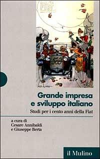 Grande impresa e sviluppo italiano. Studi per i cento anni della Fiat - copertina