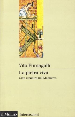 La pietra viva. Città e natura nel Medioevo - Vito Fumagalli - copertina