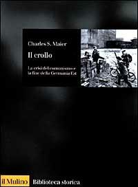 Il crollo. La crisi del comunismo e la fine della Germania est - Charles S. Maier - copertina