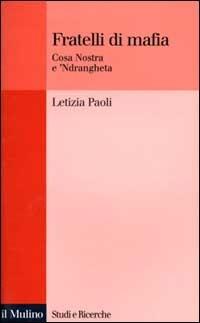 Fratelli di mafia. Cosa Nostra e 'ndrangheta - Letizia Paoli - copertina