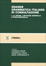 Grande grammatica italiana di consultazione. Vol. 1: La frase. I sintagmi nominale e preposizionale.