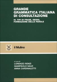 Grande grammatica italiana di consultazione. Vol. 3: Tipi di frase. Deissi. Formazione delle parole. - copertina