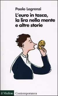 L' euro in tasca, la lira nella mente e altre storie - Paolo Legrenzi - 2