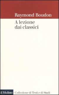 A lezione dai classici - Raymond Boudon - copertina