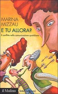 E tu allora? Il conflitto nella comunicazione quotidiana - Marina Mizzau - copertina