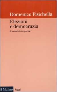 Elezioni e democrazia. Un'analisi comparata - Domenico Fisichella - copertina