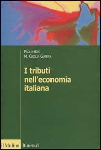 I tributi nell'economia italiana - Paolo Bosi,Maria Cecilia Guerra - copertina