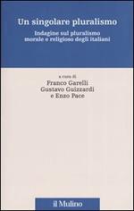 Un singolare pluralismo. Indagine sul pluralismo morale e religioso degli italiani