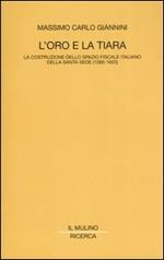 L' oro e la tiara. La costruzione dello spazio fiscale italiano della Santa Sede (1560-1620)