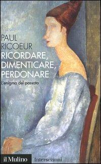 Ricordare, dimenticare, perdonare. L'enigma del passato - Paul Ricoeur - copertina