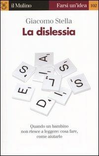 La dislessia. Quando un bambino non riesce a leggere - Giacomo Stella - copertina