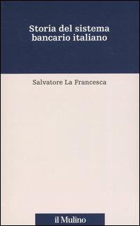 Storia del sistema bancario italiano - Salvatore La Francesca - copertina