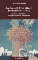 La società produttori sementi (1911-2002). Ricerca scientifica e organizzazione d'impresa