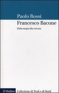 Francesco Bacone. Dalla magia alla scienza - Paolo Rossi - copertina