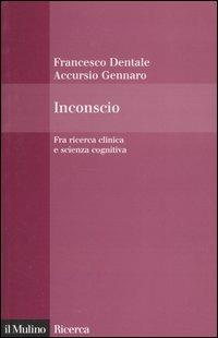 Inconscio. Fra ricerca clinica e scienza cognitiva - Accursio Gennaro,Francesco Dentale - copertina