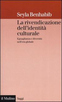 La rivendicazione dell'identità culturale. Eguaglianza e diversità nell'era globale - Seyla Benhabib - copertina