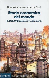 Storia economica del mondo. Vol. 2: Dal XVIII secolo ai nostri giorni - Rondo Cameron,Larry Neal - copertina