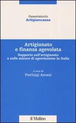 Artigianato e finanza agevolata. Rapporto sull'artigianato e sulle misure di agevolazione in Italia